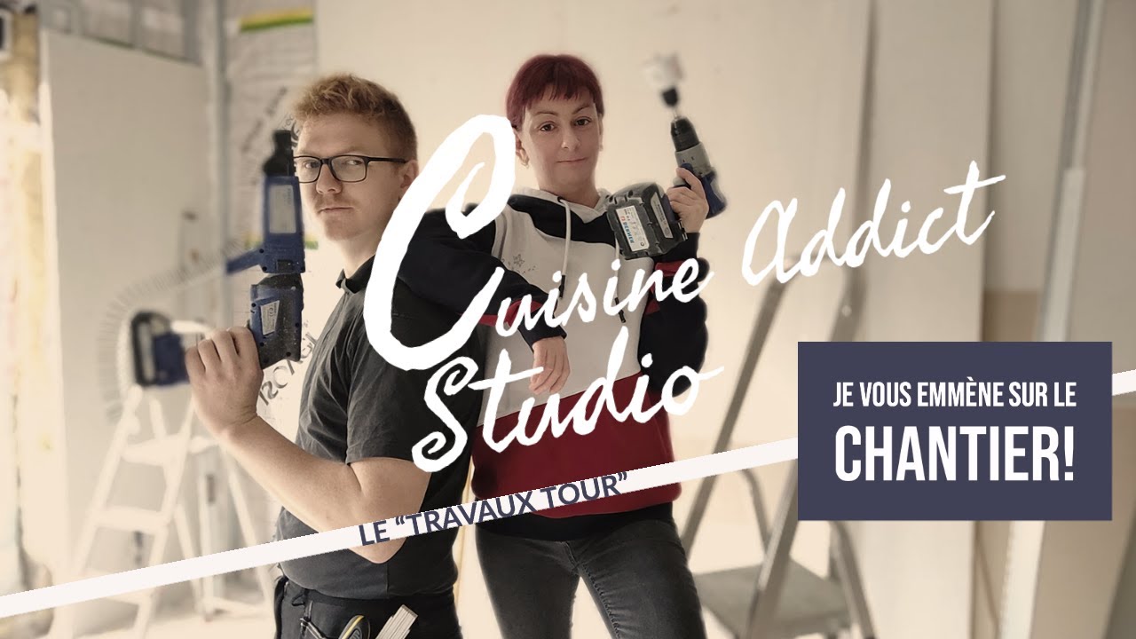 CUISINE ADDICT STUDIO - Je vous emmène sur le chantier!