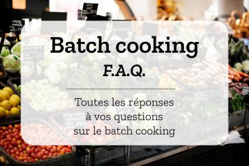 F.A.Q. Batch Cooking, Je réponds à toutes vos questions!