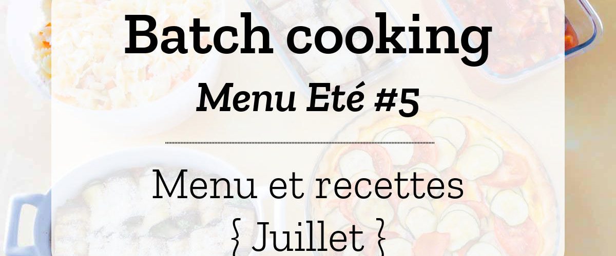 Batch cooking pour la semaine #30 - Mois de Juillet