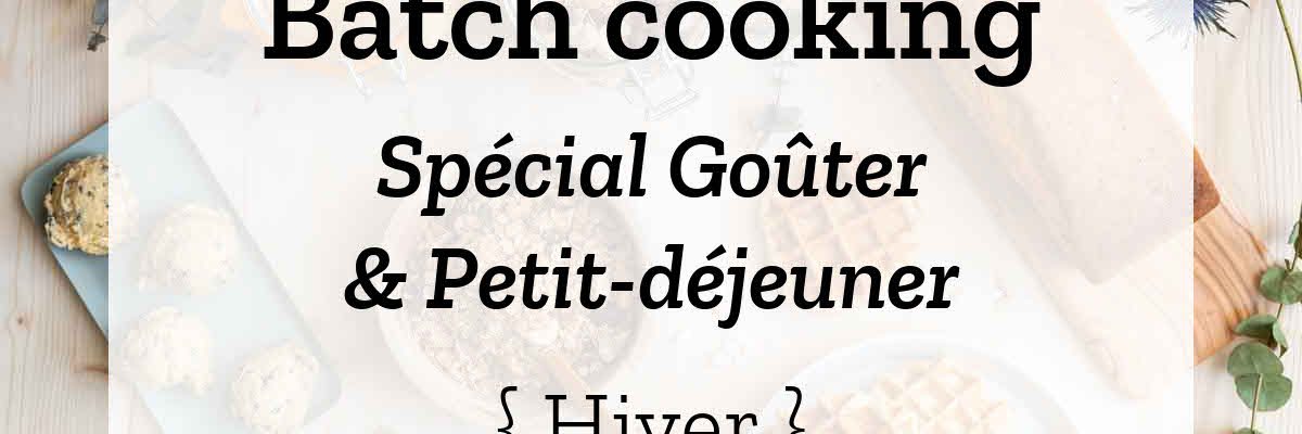 Batch cooking goûter et petit-déjeuner - Hiver