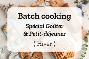 Batch cooking goûter et petit-déjeuner - Hiver