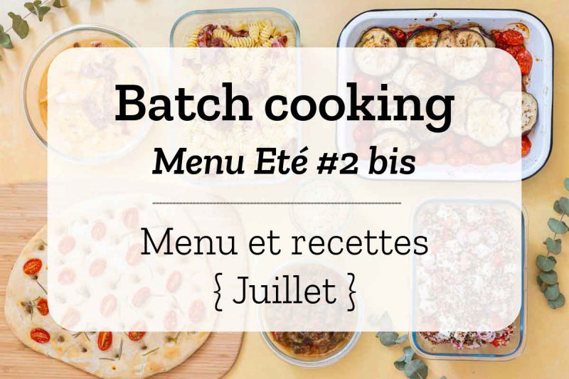 Batch cooking pour la semaine #27 - Mois de Juillet 2020