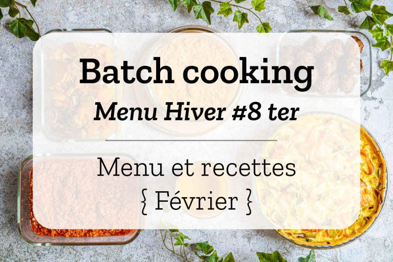 Menu de Batch cooking pour la semaine #7 - Mois de février 2022