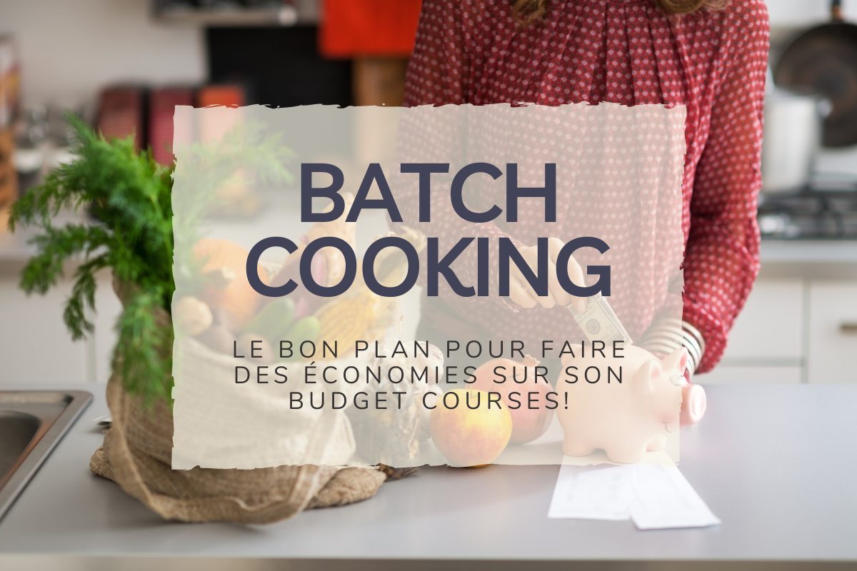 Batch cooking: Le bon plan pour faire des économies sur son budget courses!