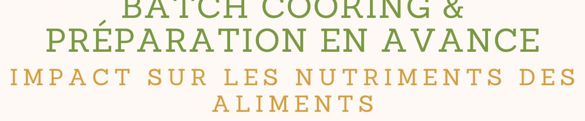 Batch cooking et préparation en avance: impact sur les nutriments des aliments